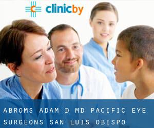 Abroms Adam D MD - Pacific Eye Surgeons (San Luis Obispo)