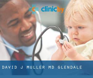David J Muller, MD (Glendale)